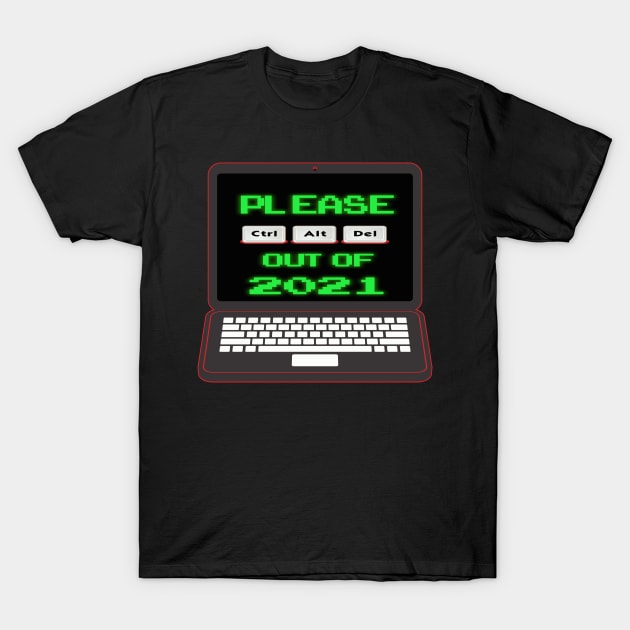 Please Ctrl Alt Del Out Of 2021 T-Shirt by Harlequins Bizarre